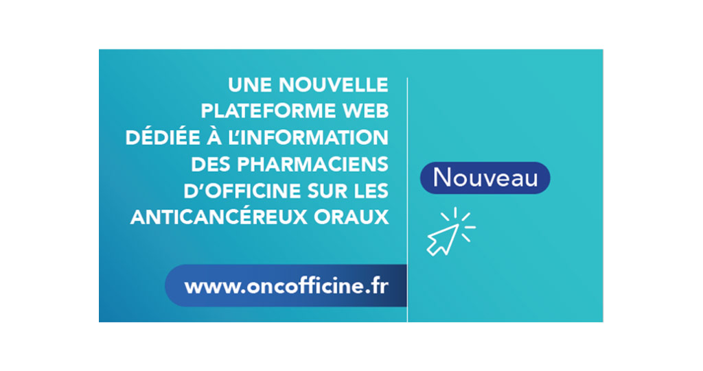 Oncofficine.fr une nouvelle plateforme web dédiée à l'information des pharmaciens d'officine sur les anticancéreux oraux.